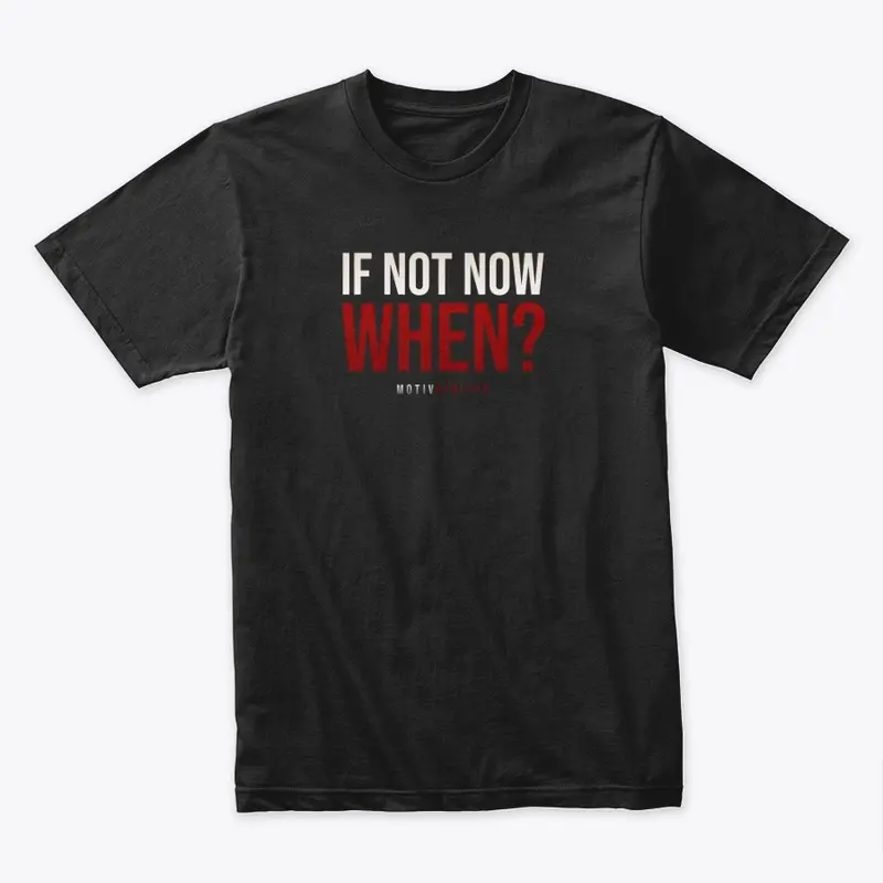 If not now, when?